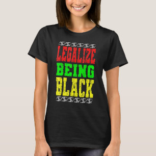 Legalize Being Black History Month Afro-Amerika T-Shirt