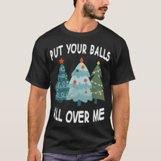 Lege deine Bälle überall hinüber T-Shirt