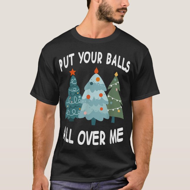 Lege deine Bälle überall hinüber T-Shirt (Vorderseite)