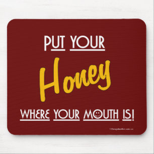 Lege deinen Honig dorthin, wo dein Mund ist! -Mous Mousepad