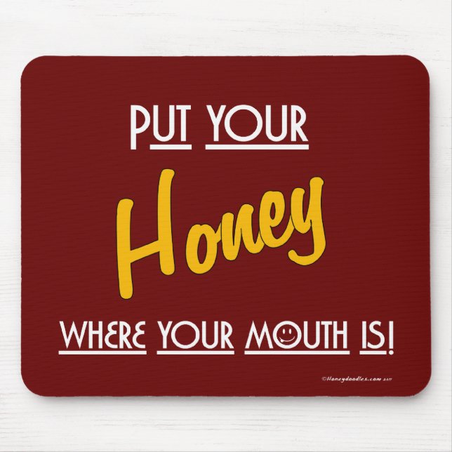 Lege deinen Honig dorthin, wo dein Mund ist! -Mous Mousepad (Vorne)