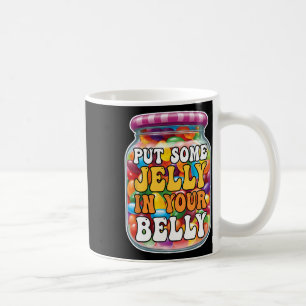 Lege etwas Gelee in deinen Bauch Funny Jelly Beans Kaffeetasse