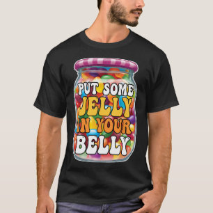 Lege etwas Gelee in deinen Bauch Funny Jelly Beans T-Shirt