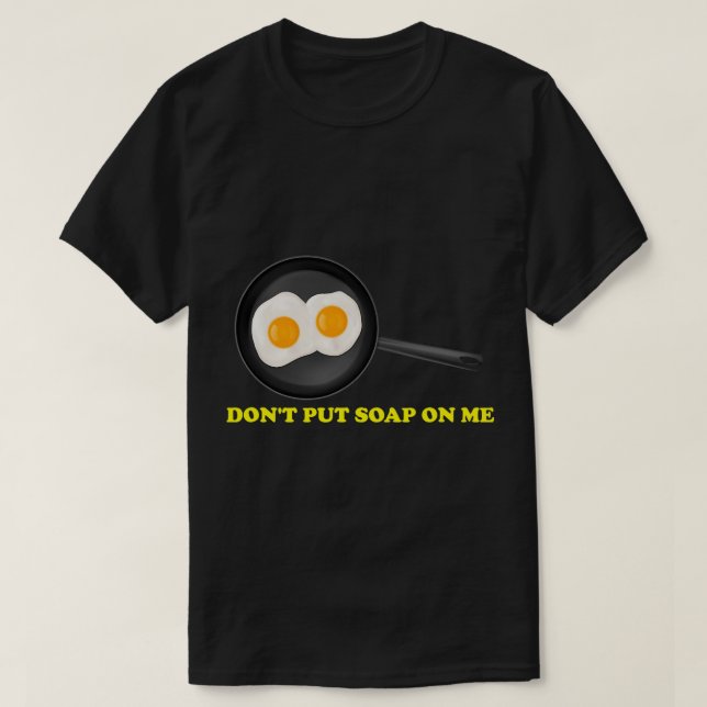 Legen Sie mir keine Seife auf 3 T-Shirt (Design vorne)
