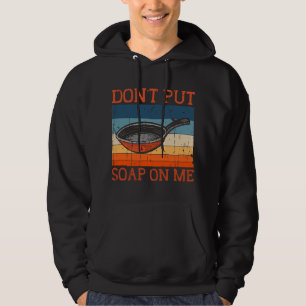 Legen Sie mir keine Seife auf die Kochgeschirr des Hoodie