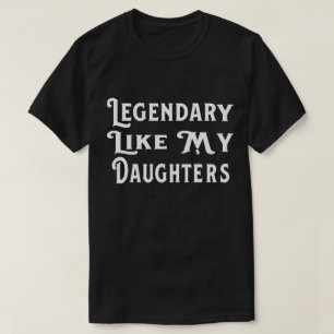 Legendär wie meine Tochter" Sarkastisches Elternst T-Shirt
