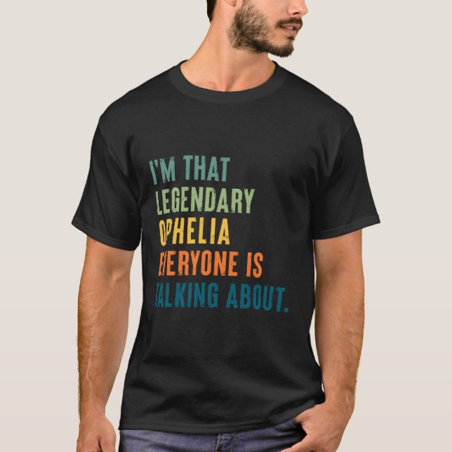 Legendäre Ophelie Personalisierter Name T-Shirt (Vorderseite)