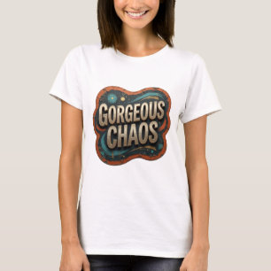 Legendäres Gold GORGEOUS CHAOS Zitat-Shirt T-Shirt