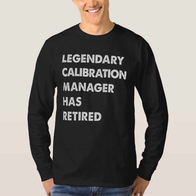 Legendary Calibration Manager Has Retired T-Shirt (Vorderseite)