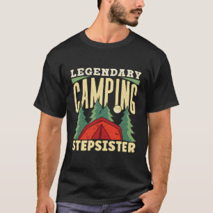 Legendary Camping Stepsister Camper Campfire Camp T-Shirt
