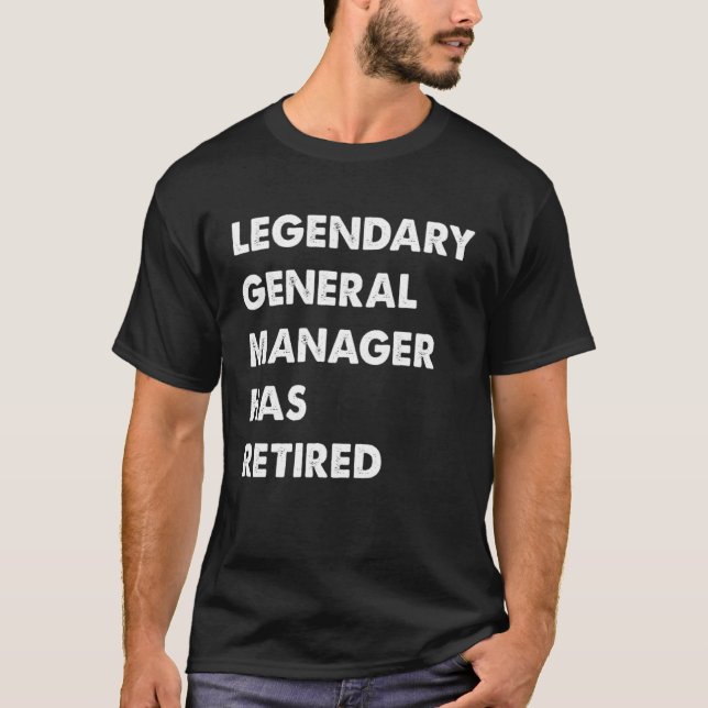 Legendary General Manager Has Retired T-Shirt (Vorderseite)