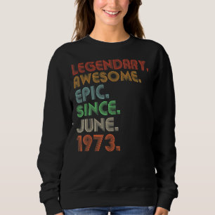 Legendary Phantastisch Epic Seit Juni 1973 Retro B Sweatshirt