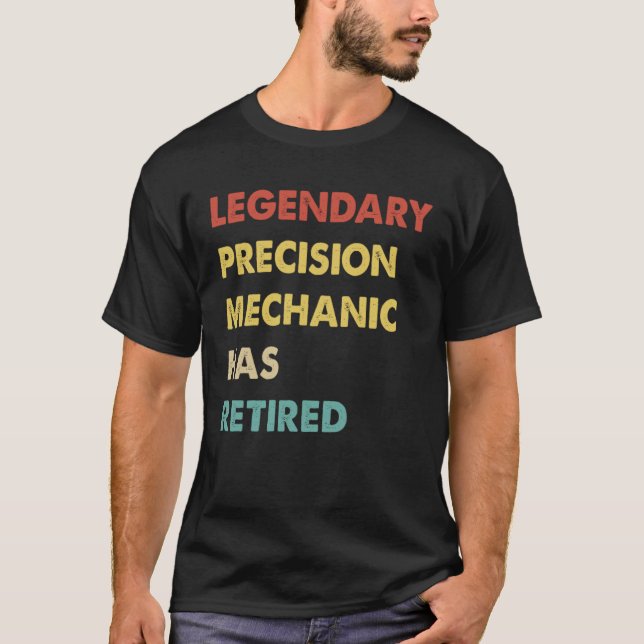 Legendary Precision Mechanic Has Retired  1 T-Shirt (Vorderseite)