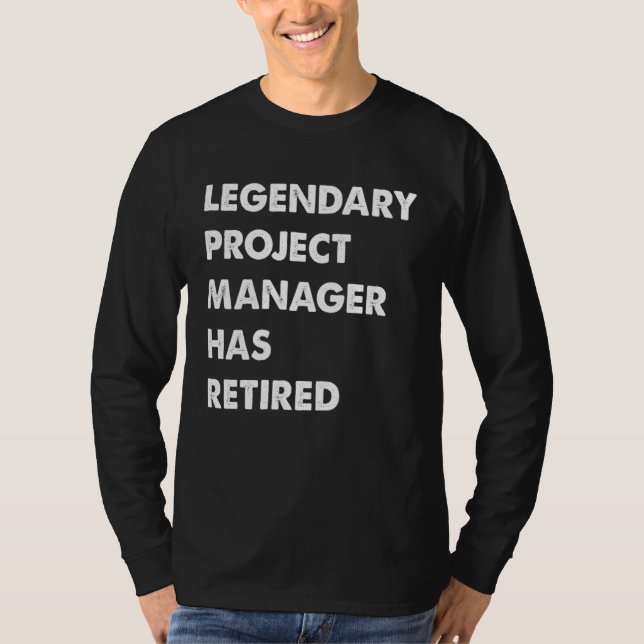 Legendary Project Manager Has Retired T-Shirt (Vorderseite)