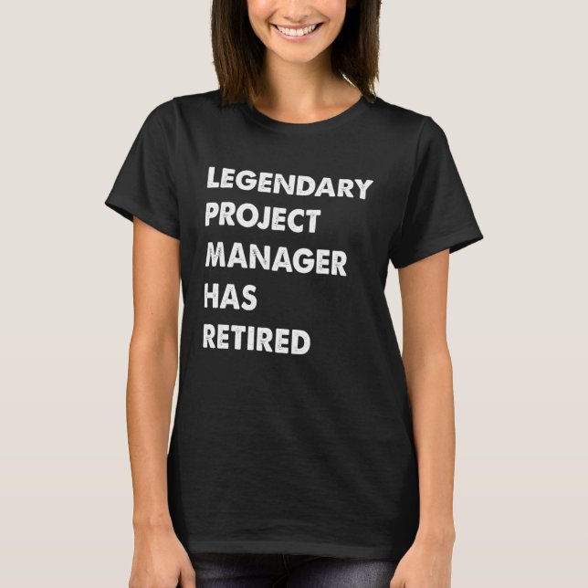 Legendary Project Manager Has Retired T-Shirt (Vorderseite)