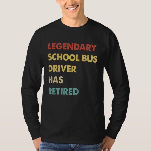 Legendary School Bus Driver Has Retired T-Shirt (Vorderseite)
