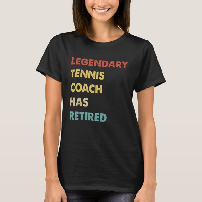 Legendary Tennis Coach Has Retired T-Shirt (Vorderseite)