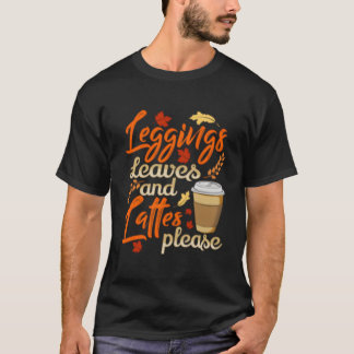 Leggings Blätter Und Lattes Bitte Kaffee Herbst T-Shirt