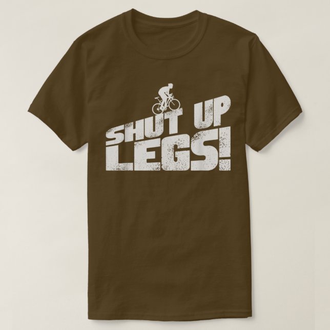 Legs Shut Up Bicycle Cycling Leg Workout Cardio Gi T-Shirt (Design vorne)