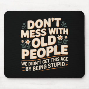 Legt euch nicht mit alten Menschen an, wir sind ni Mousepad