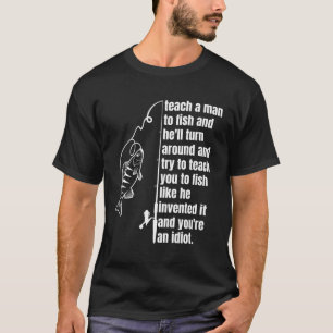 Lehre einem Mann, um zu fischen, wenn er sich umdr T-Shirt