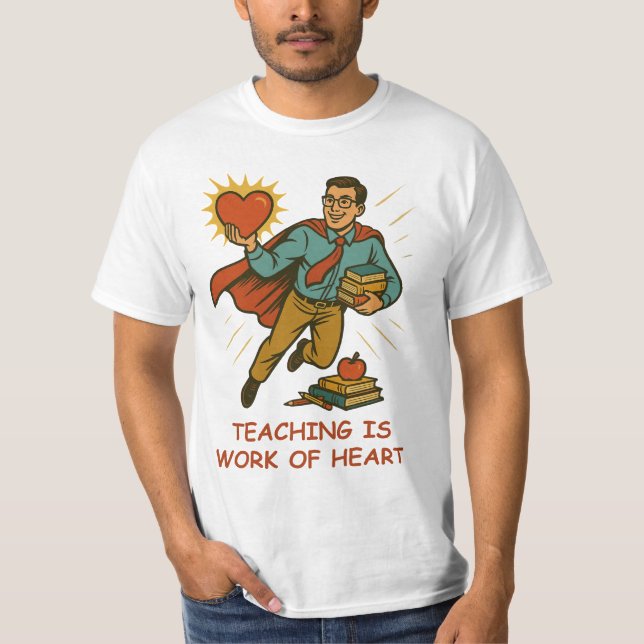 Lehre ist das Werk des Herzens - Superheld-Lehrer T-Shirt (Vorderseite)