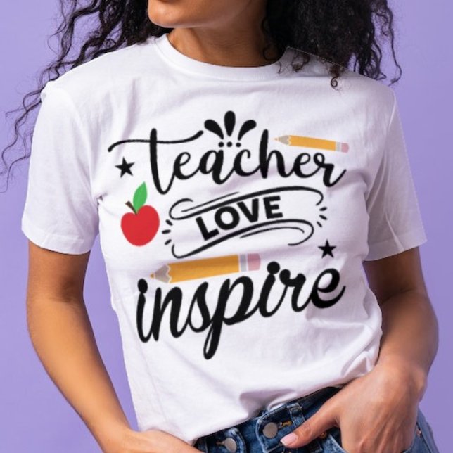 Lehre, Liebe und Inspirier T-Shirt (Von Creator hochgeladen)