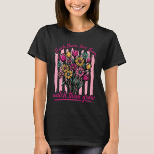 Lehre Sie Liebe Sie Beobachte Sie Wachsen T-Shirt