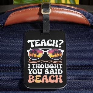 Lehren Ich dachte, Sie sagten Strand Lehrer Groovy Gepäckanhänger