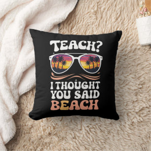 Lehren Ich dachte, Sie sagten Strand Lehrer Groovy Kissen