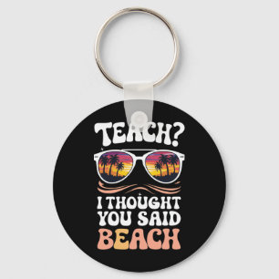Lehren Ich dachte, Sie sagten Strand Lehrer Groovy Schlüsselanhänger