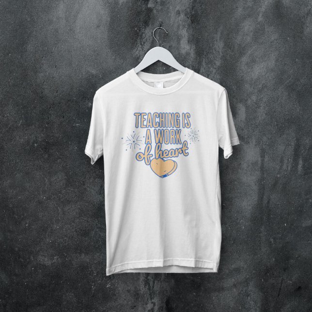 Lehren ist ein Werk des Herzens T-Shirt (Von Creator hochgeladen)