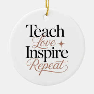 Lehren Liebe Inspirieren Wiederholen Lehrer Zitat Keramik Ornament