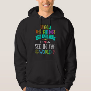 Lehren Sie die Veränderung, die Sie im Weltlehrgan Hoodie