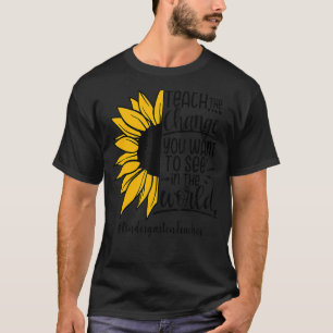 Lehren Sie die Veränderung, die Sie in der Welt Ge T-Shirt
