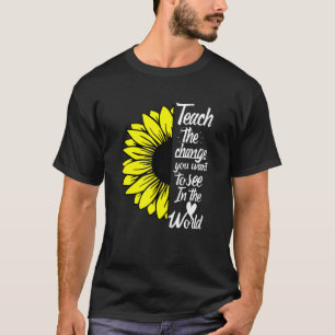 Lehren Sie die Veränderungen, die Sie in der Welt T-Shirt
