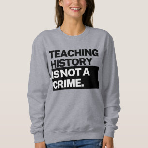 Lehren von Geschichte ist KEIN Verbrechen Sweatshi Sweatshirt