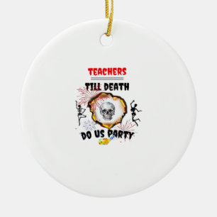 Lehrer - Bis zum Tod tun wir Party Classic Keramik Ornament