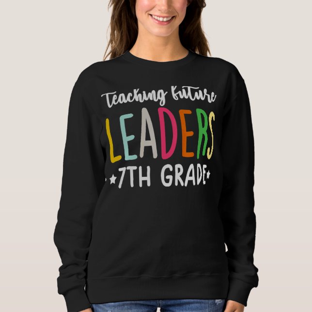 Lehrer der 7. Klasse Unterrichten künftiger Führun Sweatshirt (Vorderseite)