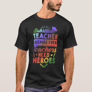 Lehrer ersetzen, weil selbst Lehrer Helden brauche T-Shirt