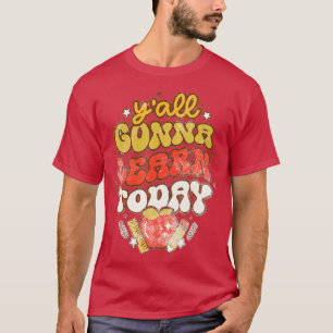 Lehrer Erster Schultag Yall Gonna lernen heute T-Shirt