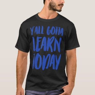 Lehrer Erster Tag der Schule Y'All lernen heute T-Shirt