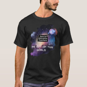 Lehrer für besondere Bildung sind aus dieser Welt T-Shirt