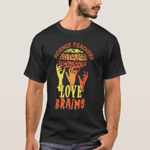 Lehrer für Naturwissenschaften lieben Gehirne Hall T-Shirt