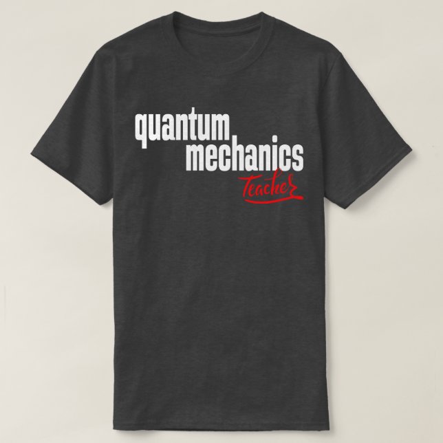 Lehrer für Quantenmechanik 1 T-Shirt (Design vorne)