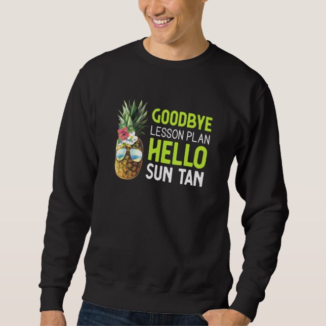 Lehrer Good Bye Lesson Plan Hallo Sun Tan Pineapp Sweatshirt (Vorderseite)