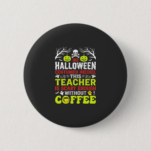 Lehrer Halloween Gruselig genug Kaffee Design_1 Button
