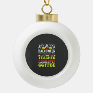 Lehrer Halloween Gruselig genug Kaffee Design_1 Keramik Kugel-Ornament