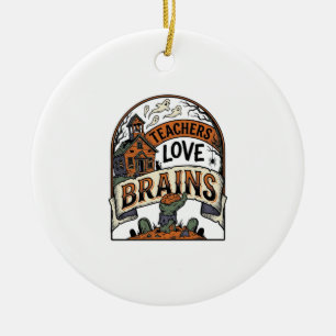 Lehrer Halloween-Shirt Lehrer lieben Gehirne_1 Keramik Ornament