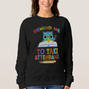 Lehrer Humor Zurück zur Schule Erinnern Sie mich d Sweatshirt